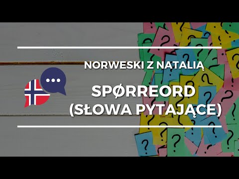 Lekcje norweskiego - spørreord - zaimki pytające - hva, hvem, hvorfor, når - jak ich używać?