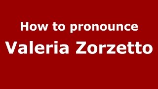 How to pronounce Valeria Zorzetto