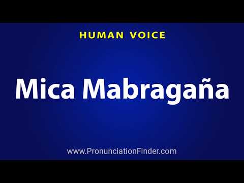 How To Pronounce Mica Mabragana