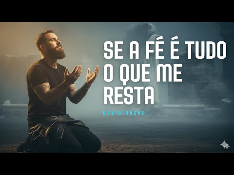 Se a Fé é Tudo o Que Me Resta - David Rocha (Letra Oficial) | Música Gospel | Música Evangélica