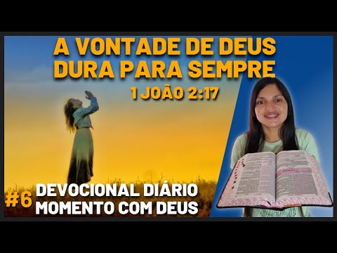 6- A VONTADE DE DEUS DURA PARA SEMPRE | 1 JOÃO 2:17 | DEVOCIONAL MOMENTO COM DEUS