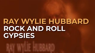 Ray Wylie Hubbard - Rock And Roll Gypsies (Official Audio)