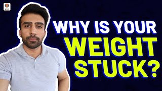 WHY YOUR WEIGHT IS STUCK | HOW TO LOSE IT