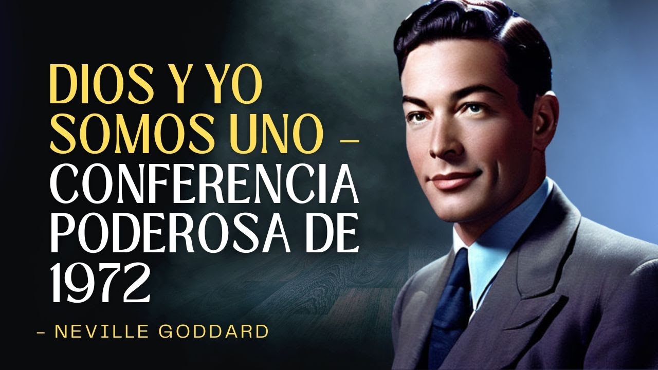 NEVILLE GODDARD – DIOS Y YO SOMOS UNO – CONFERENCIA PODEROSA DE 1972