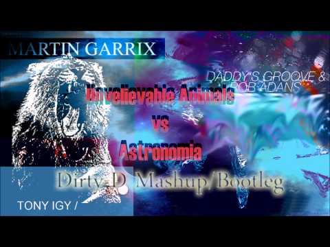 Daddy's Groove Vs Martin Garrix Vs Tony Igy - Unbelievable Animals vs Astronomia (Dirty-D Mashup)