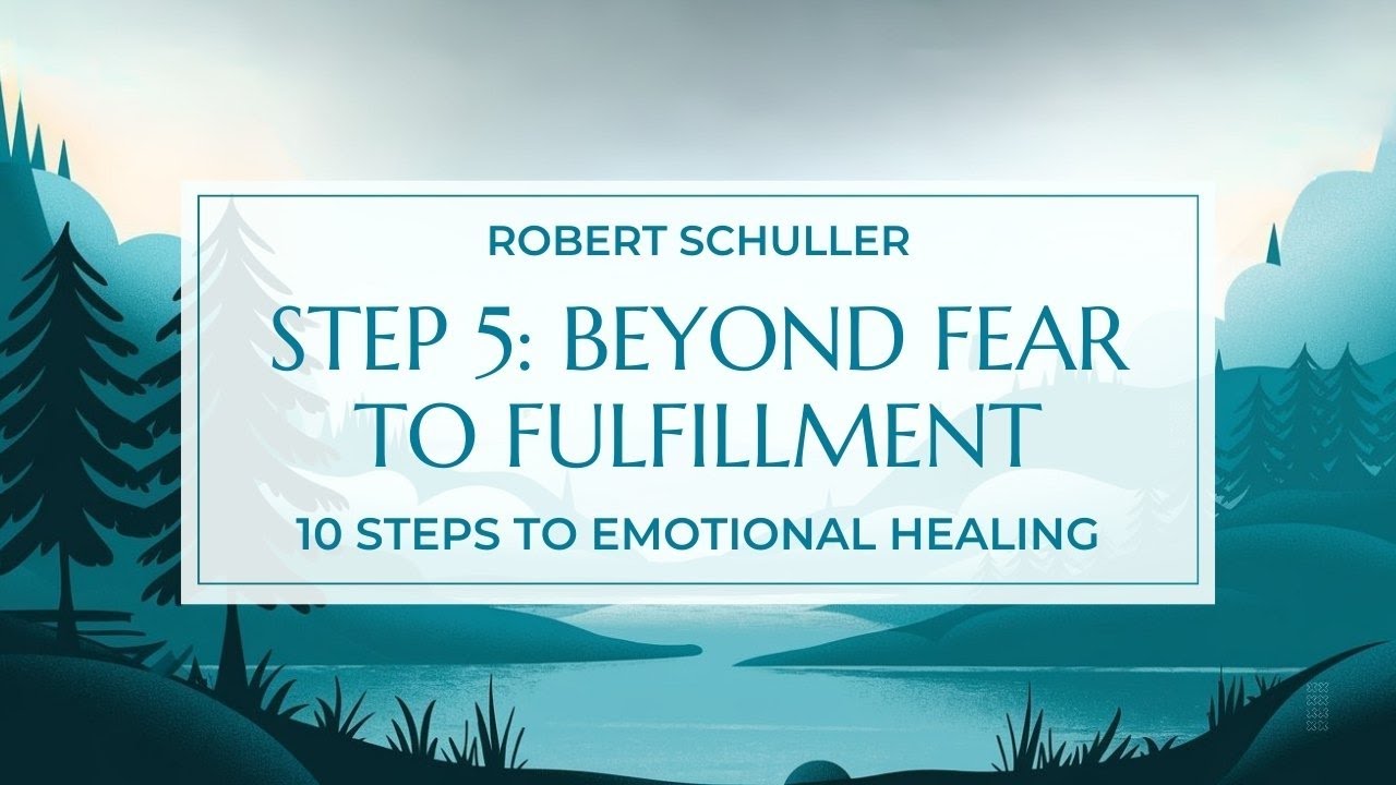 Step 5: Overcoming Fear and finding Fulfillment | Robert Schuller