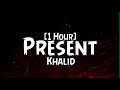Khalid Present 1 Hour