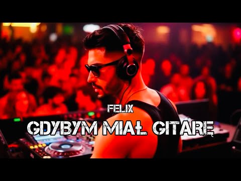 Felix - Gdybym miał gitarę