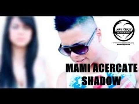 Mami Acercate - Shadow El del talento real (Video Official) LOVE CRAZY RECORDS REGGAETON 2014