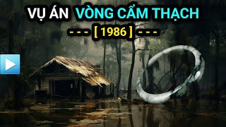 Vụ án VÒNG CẨM THẠCH (Bản Full) | 9 xác người trong rừng dừa nước | 1986