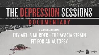 The Depression Sessions (DOCUMENTARY) - THY ART IS MURDER, THE ACACIA STRAIN, FIT FOR AN AUTOPSY