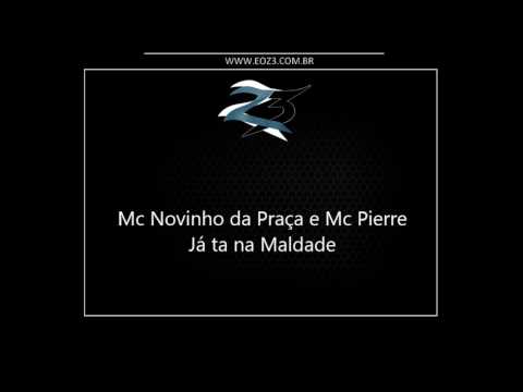 Mc Novinho da Praça e Mc Pierre - Já ta na Maldade [LANÇAMENTO 2017] [DJ SADALL]