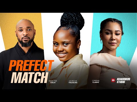 Perfect Match starring DEZA THE GREAT, CYNTHIA CLARKE, OKONKWO UCHECHI TREASURE (Adakirikiri)