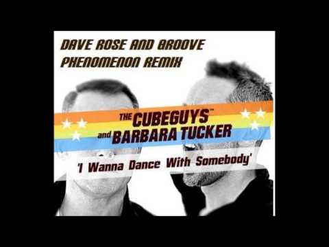 The Cube Guys & Barbara Tucker   I wanna dance with somebody Dave Rose & Groove Phenomenon RMX)