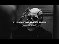 KHALNAYAK HOON MAIN Slowed Reverb