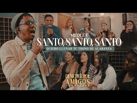 Denicher pol & Amigos - Medley - Quiero llenar tu trono de alabanza - Santo, Santo, Santo..