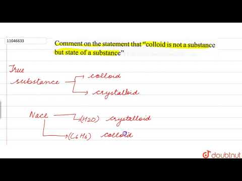 Comment on the statement that `"` colloid  is not a substance but state of a substance `"`