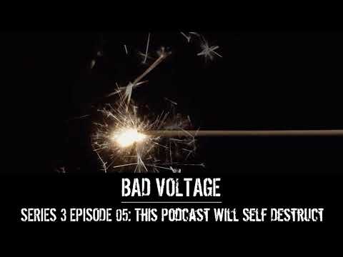 Bad Voltage 3x05: This Podcast Will Self Destruct