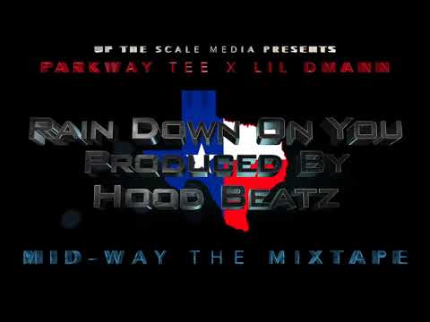 ParkWay Tee x Lil DMann - Rain Down On You - Prod. By Hood Beatz
