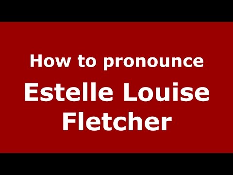 How to pronounce Estelle Louise Fletcher (American English/US)  - PronounceNames.com