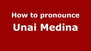 How to pronounce Unai Medina