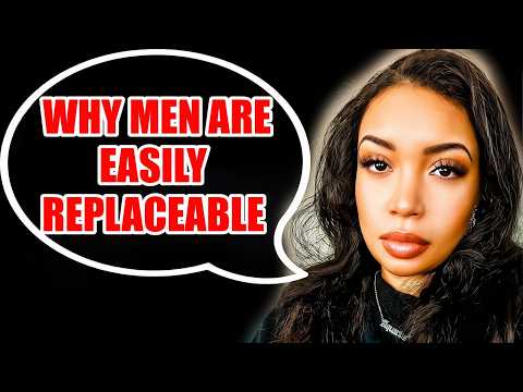 Men Are Easily Replaceable to Women, Here's Why