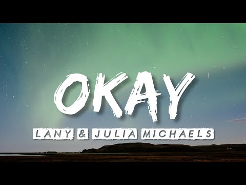 Okay - LANY & Julia Michaels lyrics