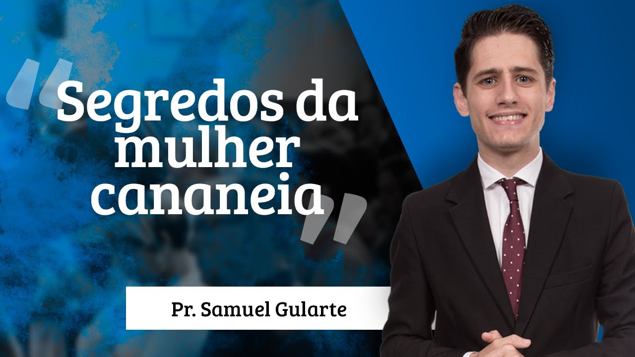 Samuel Gularte - Segredos da mulher cananeia.