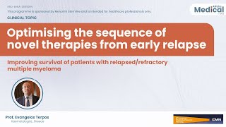 Optimising novel therapy sequencing from early relapse in multiple myeloma: Prof Evangelos Terpos