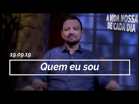 Quem Eu Sou / A Vida Nossa de Cada Dia - 19/09
