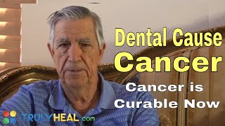 Dental causes of cancer - Bill Henderson @ TRULY HEAL