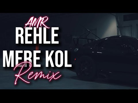 AMR - Rehle Mere Kol (Remix)