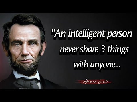 An intelligent person never share 3 things with anyone - Abraham Lincoln Quotes About Happy Life