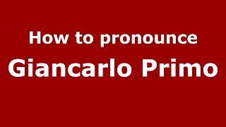 How to pronounce Giancarlo Primo