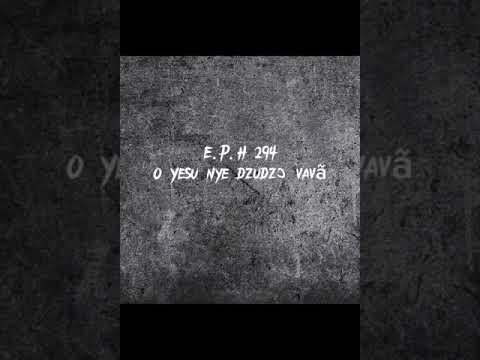 E.P.H 294  O Yesu, nye dzudzɔ vavã. Ewe Hymn, Best Evangelical Presbyterian Hymn 294, E.P Hymn.