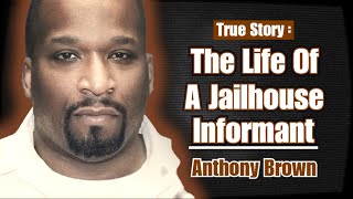 The Life of a Jailhouse Informant - Anthony Brown