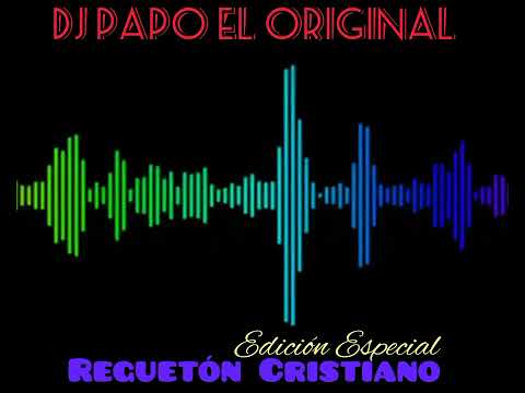 Reguetón Cristiano (Edición Especial) - DJ PAPO EL ORIGINAL