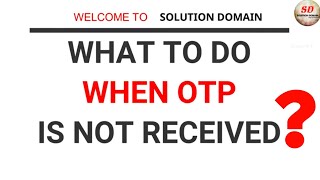 otp not received | unable to get otp | what to do when you don