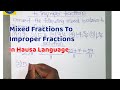 HOW TO CHANGE MIXED NUMBERS TO IMPROPER FRACTIONS IN HAUSA LANGUAGE