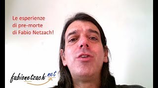 Le esperienze di pre-morte di Fabio Netzach!