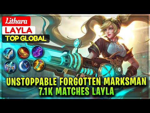 Unstoppable Forgotten Marksman, 7.1K Matches Layla [ Former Top 1 Global Layla ] Lithara - MLBB