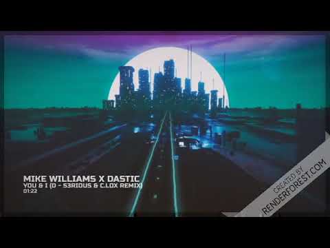 Mike Williams X Dastic - You & I (D - S3RIOUS & C.LOX Remix)
