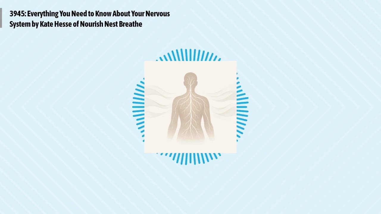 3945: Everything You Need to Know About Your Nervous System by Kate Hesse of Nourish Nest...