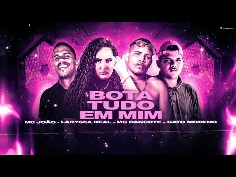🔵 Laryssa Real - Mc João - Mc Danorte - Gato Moreno - Bota Tudo Em Mim - Brega Funk