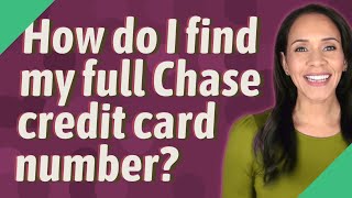 How do I find my full Chase credit card number?