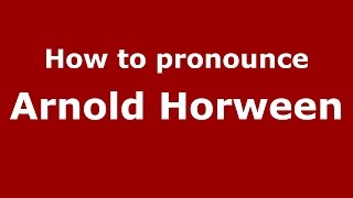 How to pronounce Arnold Horween