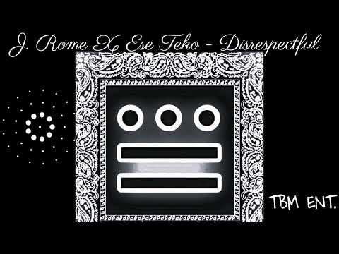 J. Rome ft. Ese Teko -Disrespectful-