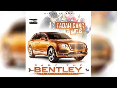 (NEW) Migos - Park the Bentley (Feat. Tadah Gang) [Official audio]