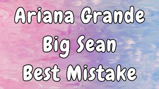 Ariana Grande ft. Big Sean - Best Mistake Lyrics