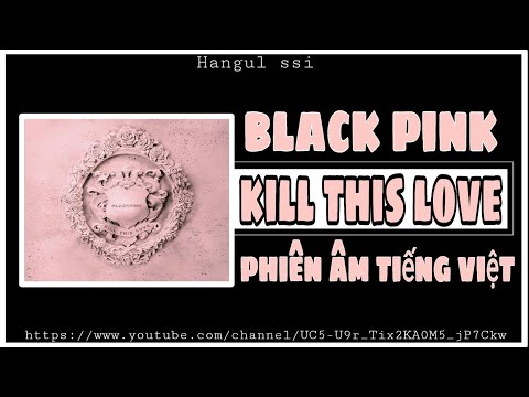 [Phiên âm tiếng Việt] Kill this love || Black Pink